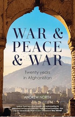 War &amp; Peace &amp; War - Twenty Years in Afghanistan
